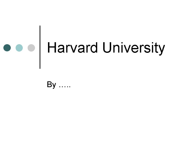 Harvard University By …..